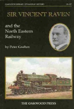 Sir Vincent Raven and the North Eastern Railway by Peter Grafton