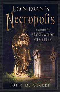 Londons Necropolis - a guide to Brookwood Cemetery by John Clarke
