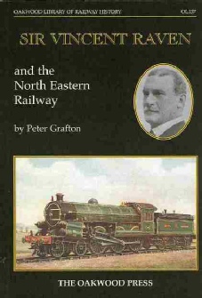 Sir Vincent Raven and the North Eastern Railway by Peter Grafton