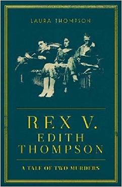 Rex v Edith Thompson by Laura Thompson