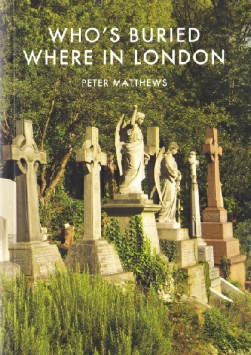 Who's Buried Where in London by Peter Matthews